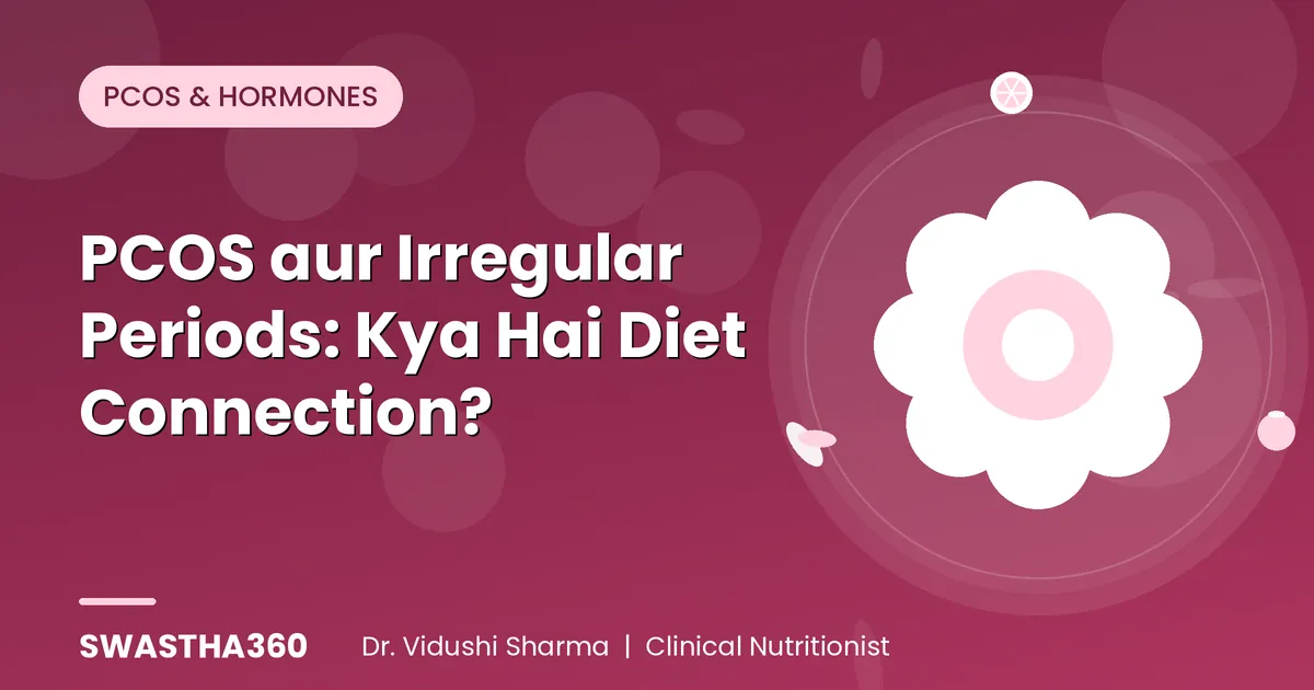 PCOS aur Irregular Periods: Kya Hai Diet Connection?