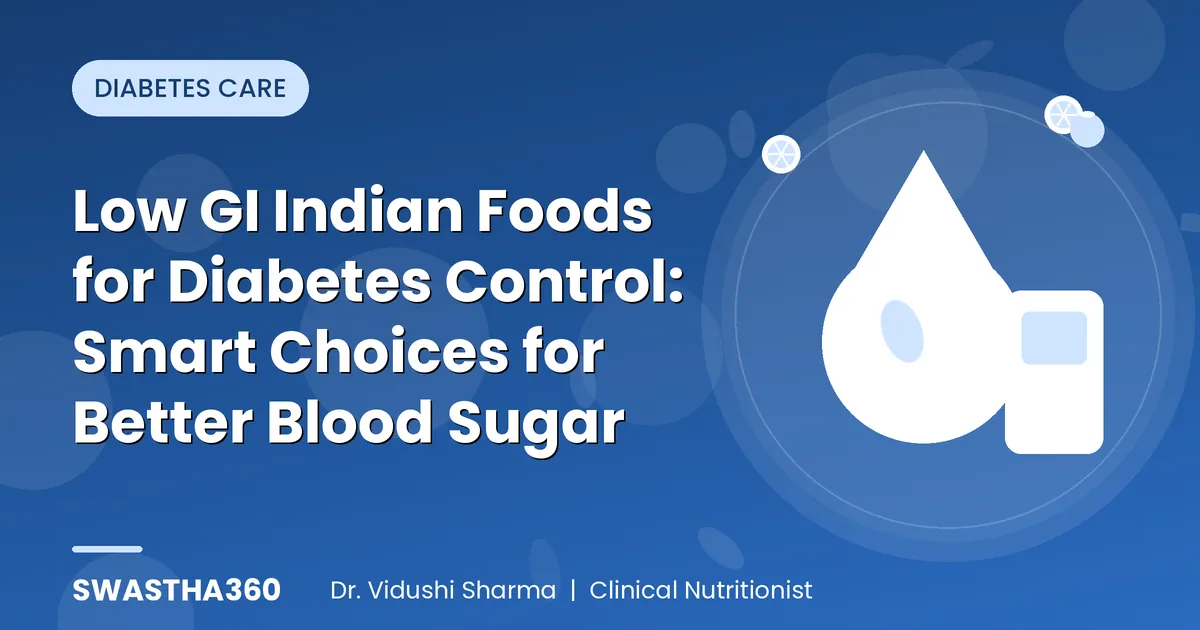 Low GI Indian Foods for Diabetes Control: Smart Choices for Better Blood Sugar