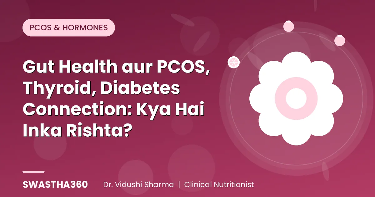 Gut Health aur PCOS, Thyroid, Diabetes Connection: Kya Hai Inka Rishta?