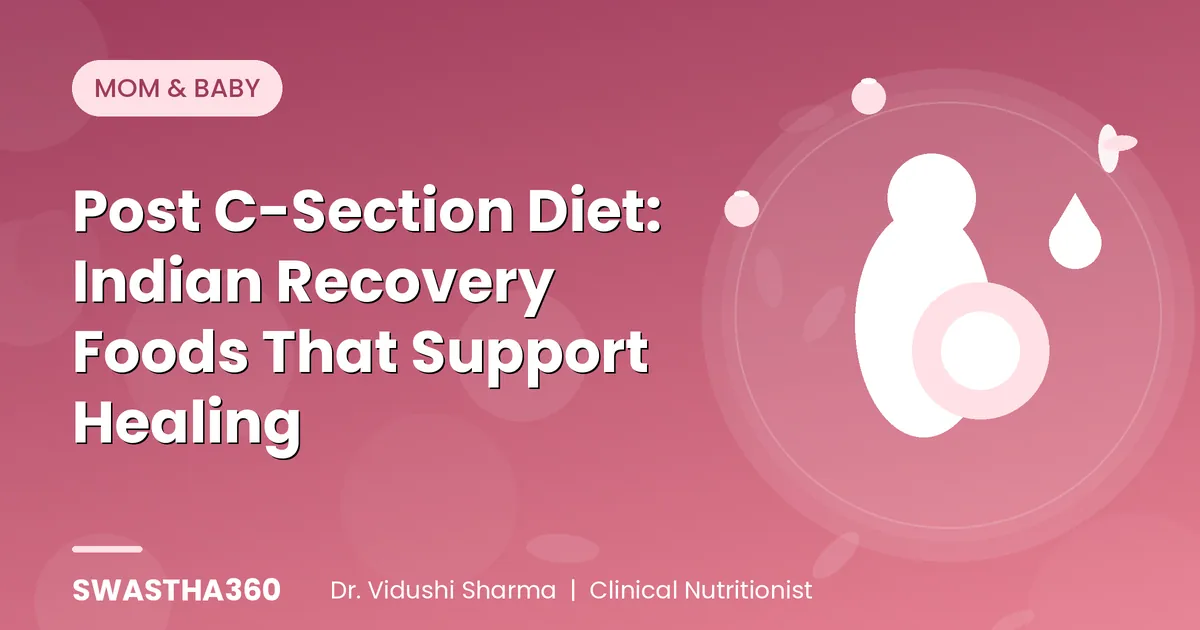 Post C-Section Diet: Indian Recovery Foods That Support Healing