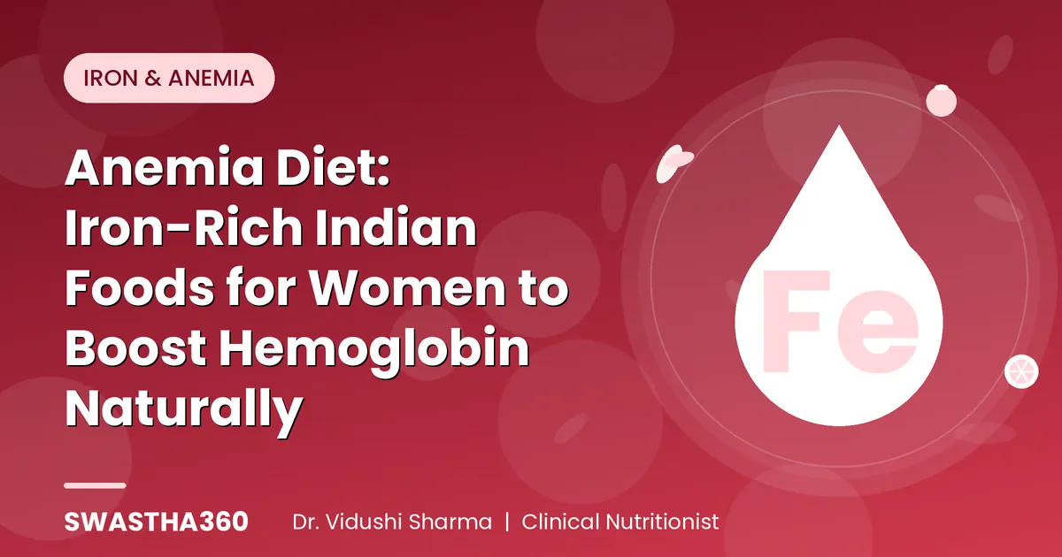Anemia Diet: Iron-Rich Indian Foods for Women to Boost Hemoglobin Naturally