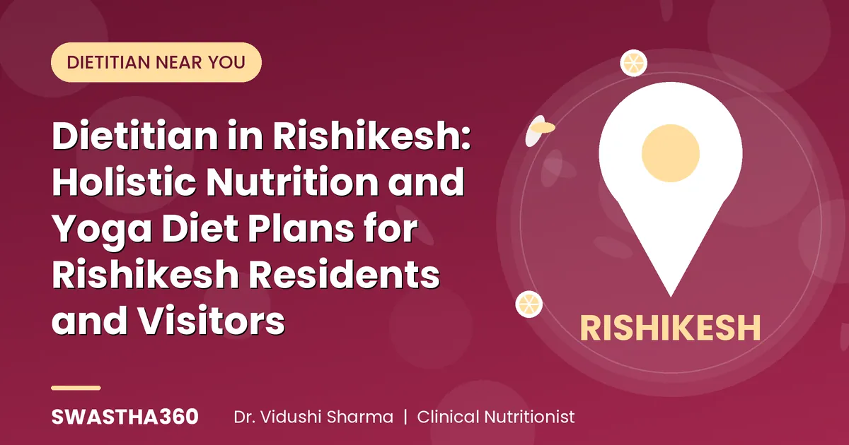 Dietitian in Rishikesh: Holistic Nutrition and Yoga Diet Plans for Rishikesh Residents and Visitors