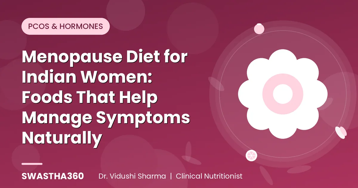 Menopause Diet for Indian Women: Foods That Help Manage Symptoms Naturally