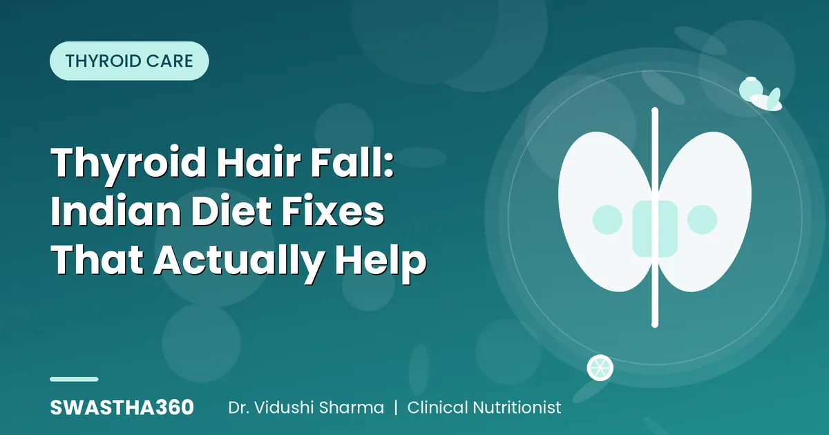 Thyroid Hair Fall: Indian Diet Fixes That Actually Help