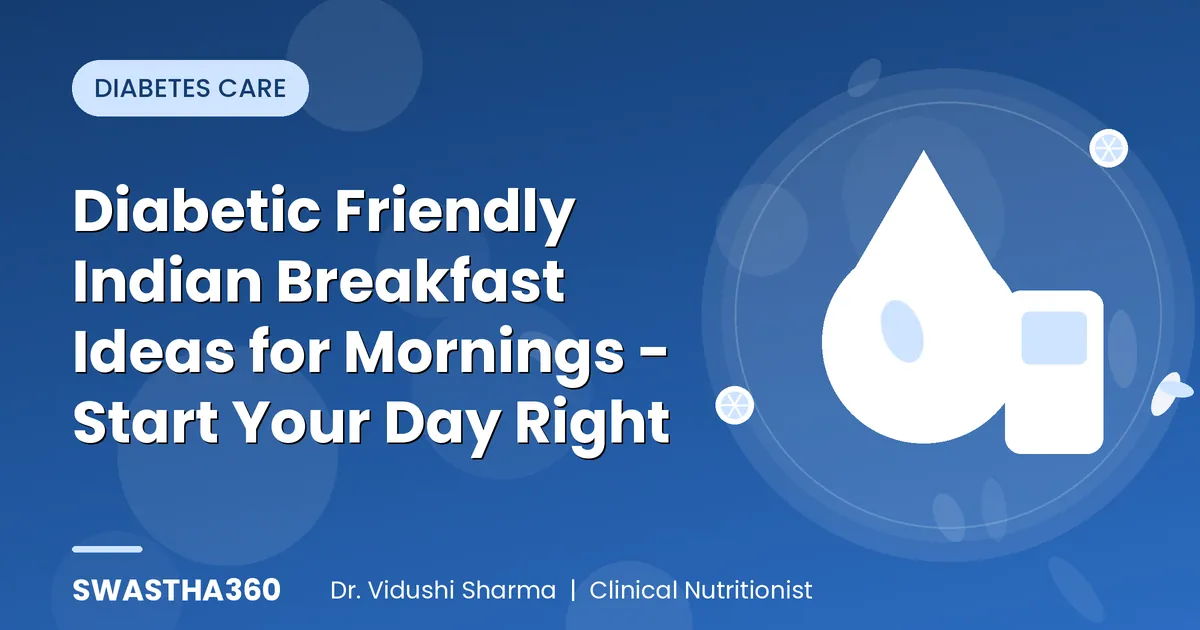 Diabetic Friendly Indian Breakfast Ideas for Mornings - Start Your Day Right