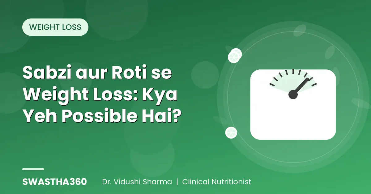 Sabzi aur Roti se Weight Loss: Kya Yeh Possible Hai?