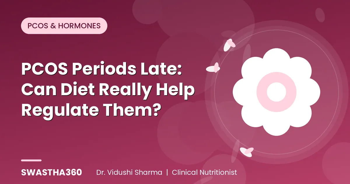 PCOS Periods Late: Can Diet Really Help Regulate Them? Expert Insights