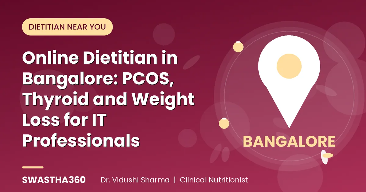 Online Dietitian in Bangalore: PCOS, Thyroid and Weight Loss for IT Professionals