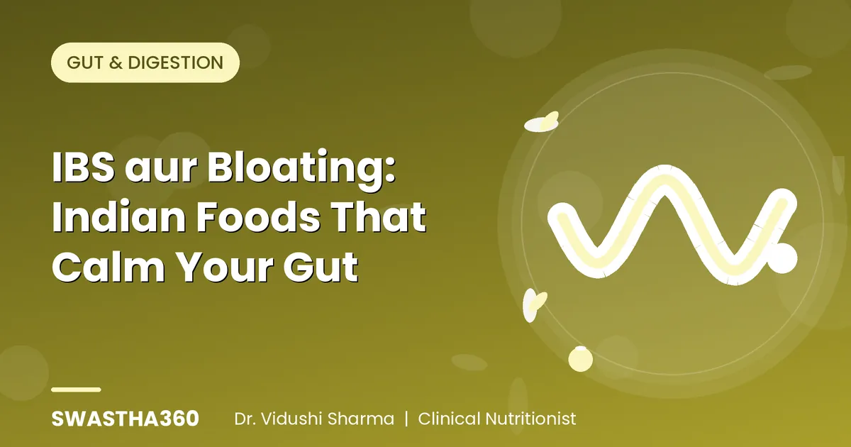 IBS aur Bloating: Indian Foods That Calm Your Gut