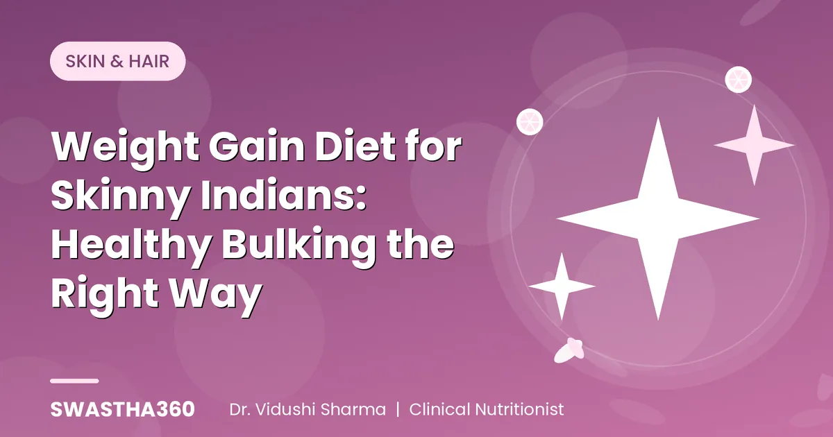 Weight Gain Diet for Skinny Indians: Healthy Bulking the Right Way