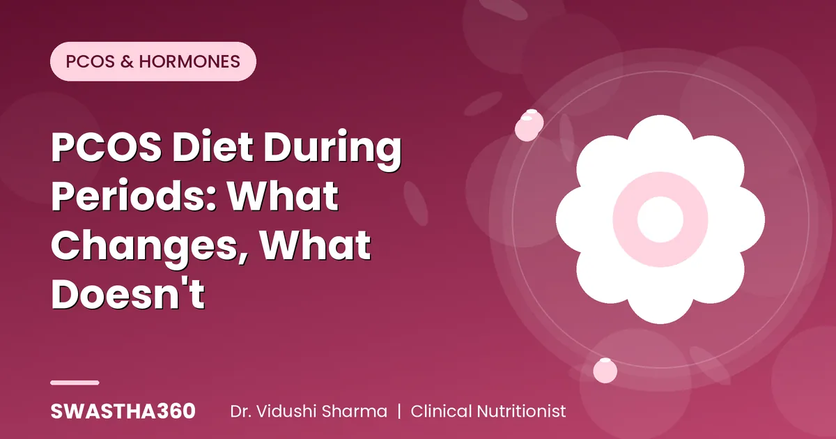 PCOS Diet During Periods: What Changes, What Doesn't