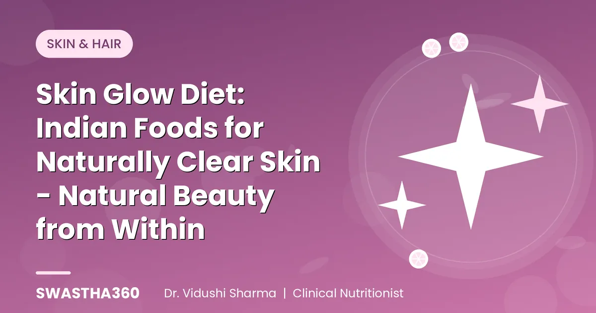 Skin Glow Diet: Indian Foods for Naturally Clear Skin - Natural Beauty from Within