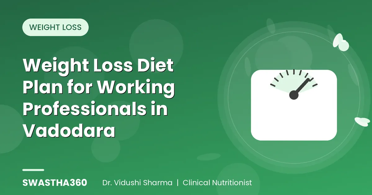 Weight Loss Diet Plan for Working Professionals in Vadodara