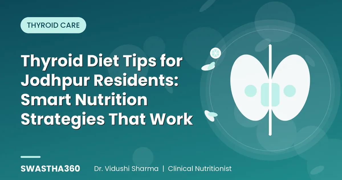 Thyroid Diet Tips for Jodhpur Residents: Smart Nutrition Strategies That Work