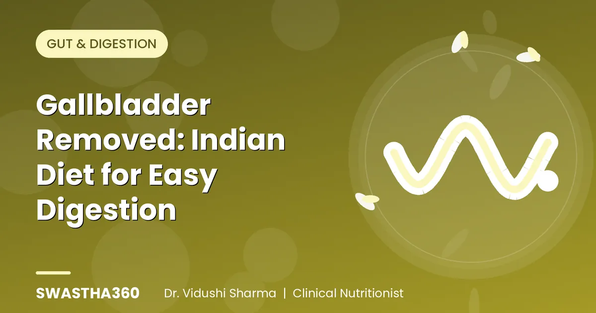 Gallbladder Removed: Indian Diet for Easy Digestion - Expert Nutritionist Guide