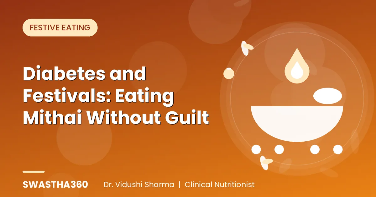 Diabetes and Festivals: Eating Mithai Without Guilt