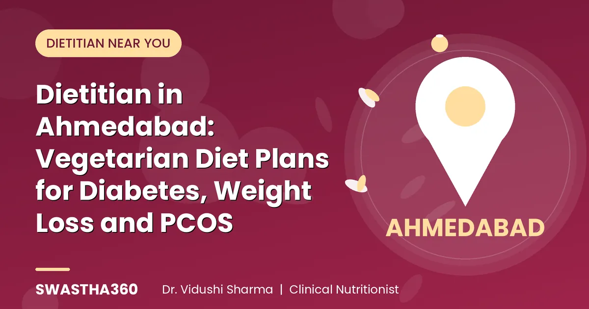 Dietitian in Ahmedabad: Vegetarian Diet Plans for Diabetes, Weight Loss and PCOS