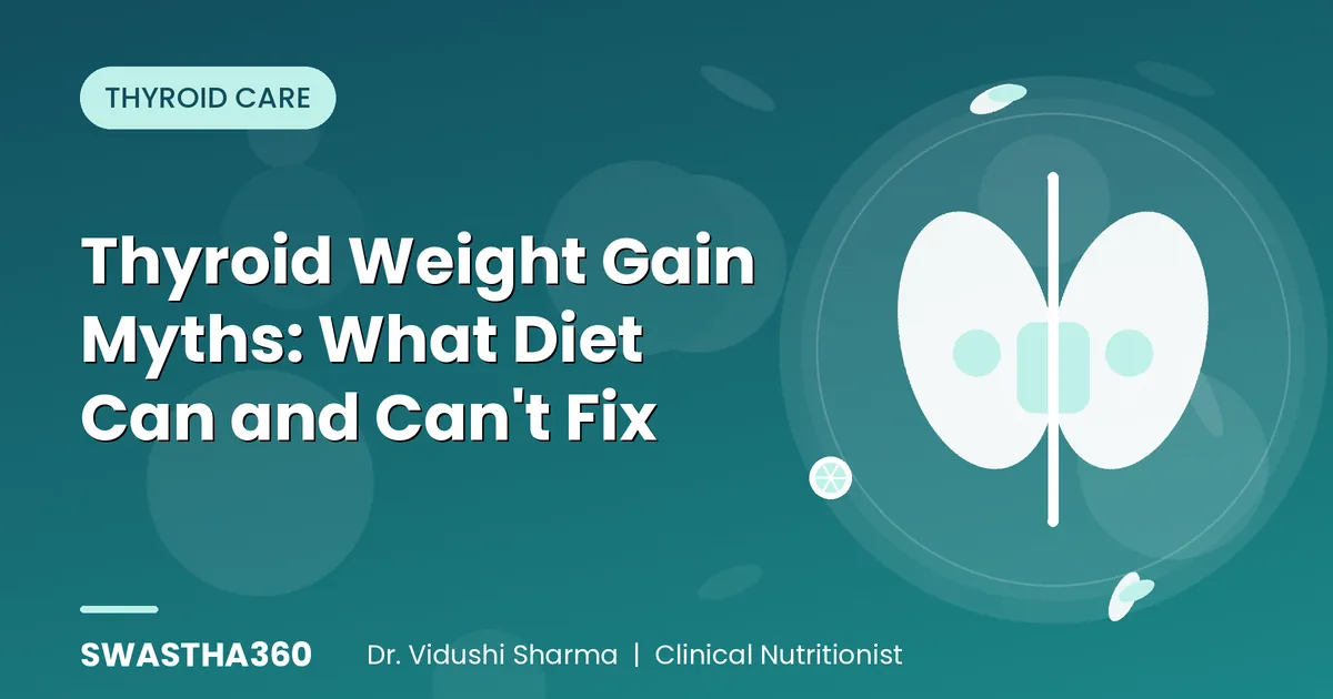 Thyroid Weight Gain Myths: What Diet Can and Can't Fix – Expert Insights