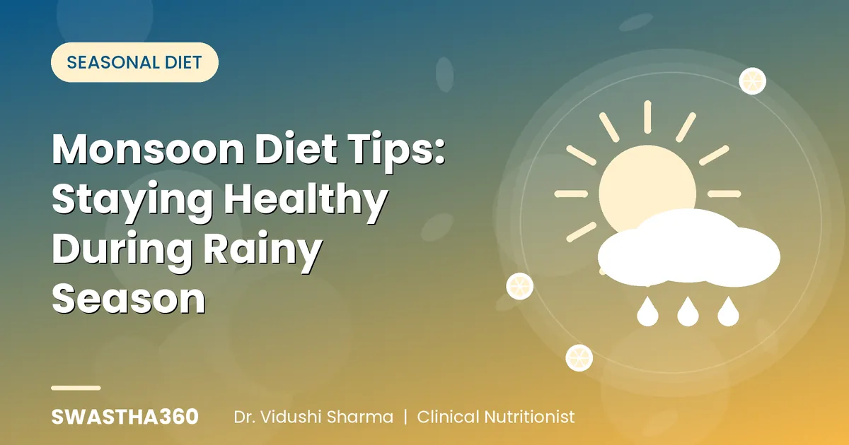 Monsoon Diet Tips: Staying Healthy During Rainy Season - Expert Nutritionist Guide