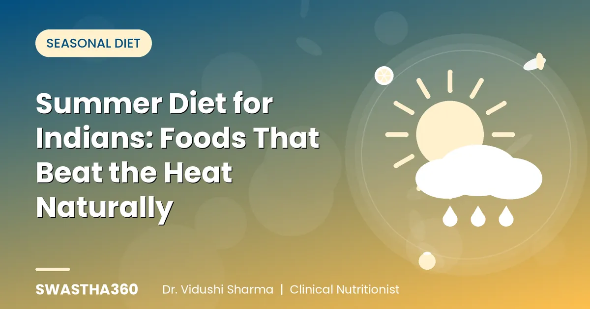 Summer Diet for Indians: Foods That Beat the Heat Naturally