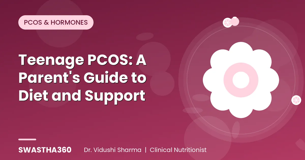Teenage PCOS: A Parent's Guide to Diet and Support