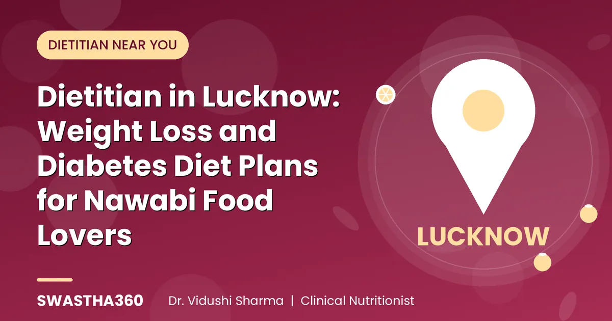 Dietitian in Lucknow: Weight Loss and Diabetes Diet Plans for Nawabi Food Lovers