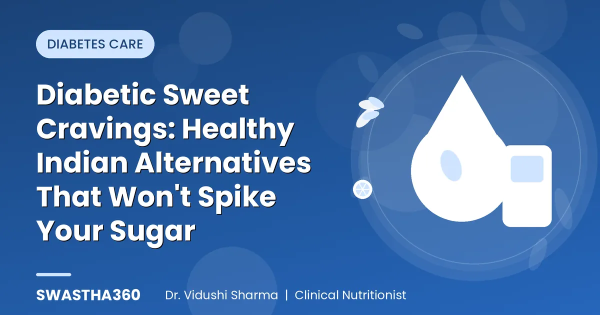 Diabetic Sweet Cravings: Healthy Indian Alternatives That Won't Spike Your Sugar