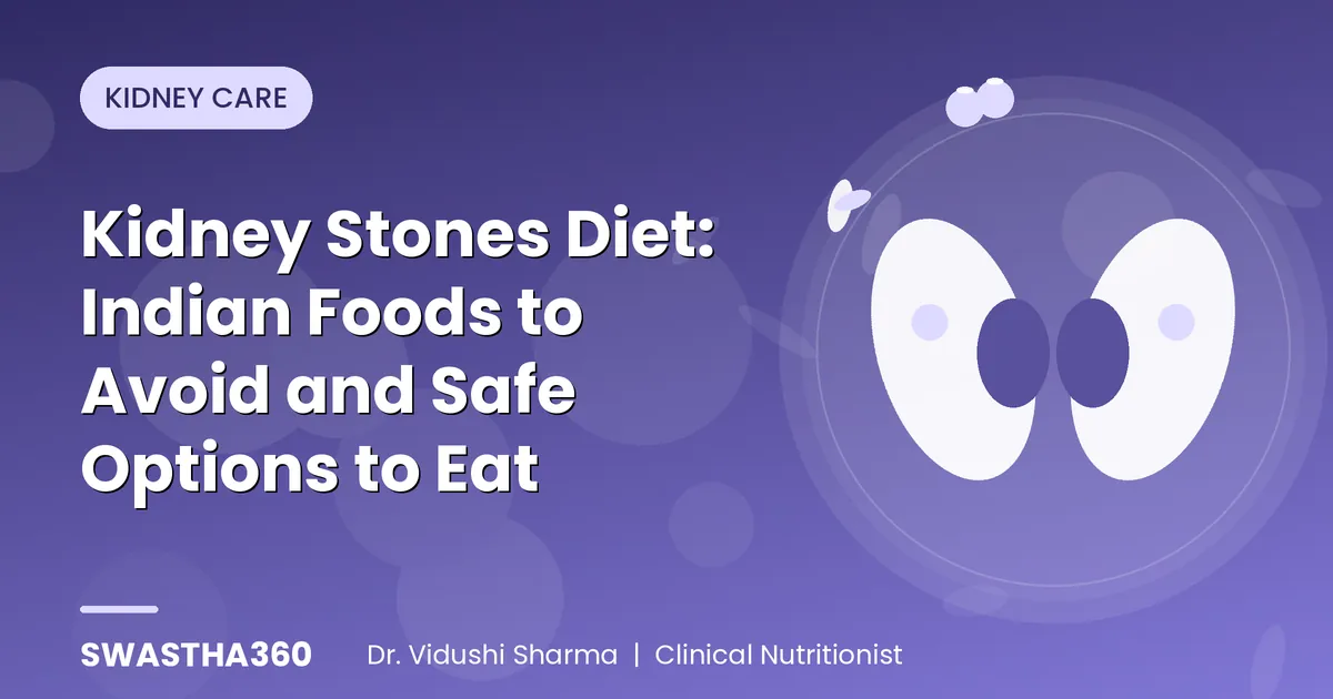 Kidney Stones Diet: Indian Foods to Avoid and Safe Options to Eat