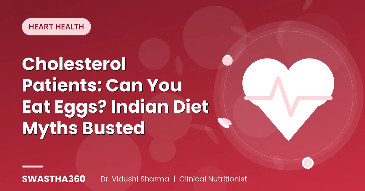 Cholesterol Patients: Can You Eat Eggs? Indian Diet Myths Busted