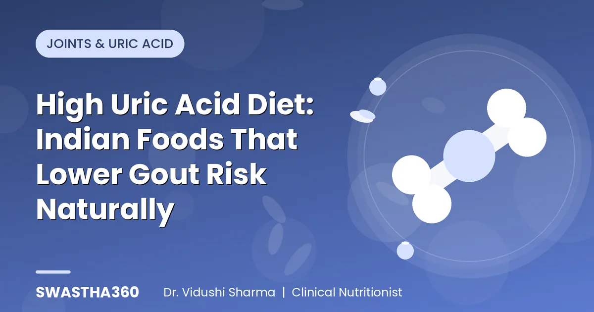 High Uric Acid Diet: Indian Foods That Lower Gout Risk Naturally
