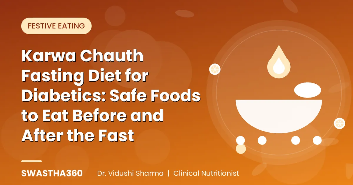 Karwa Chauth Fasting Diet for Diabetics: Safe Foods to Eat Before and After the Fast