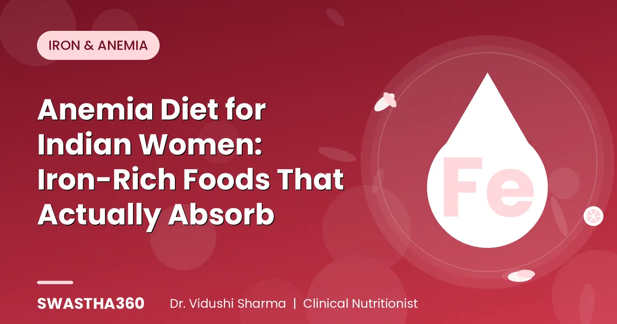 Anemia Diet for Indian Women: Iron-Rich Foods That Actually Absorb
