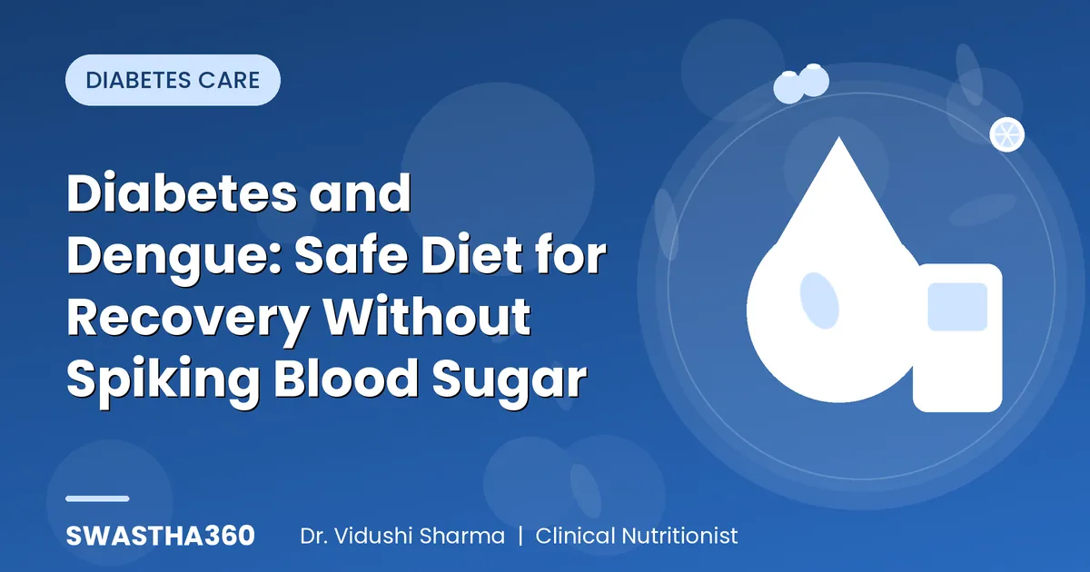 Diabetes and Dengue: Safe Diet for Recovery Without Spiking Blood Sugar