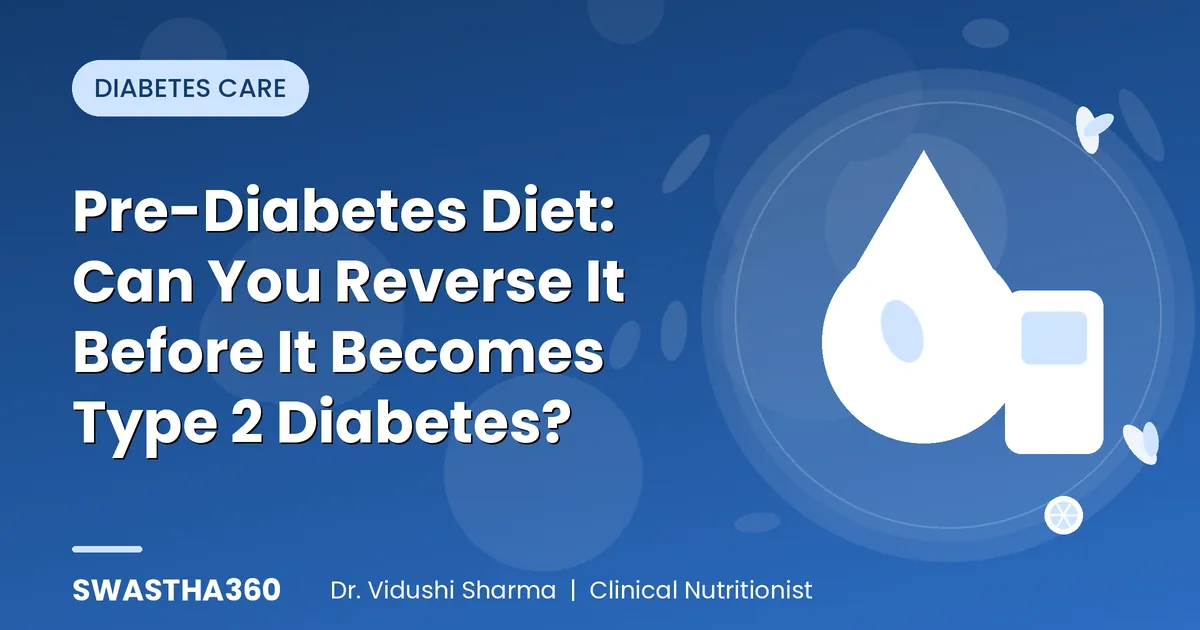 Pre-Diabetes Diet: Can You Reverse It Before It Becomes Type 2 Diabetes?
