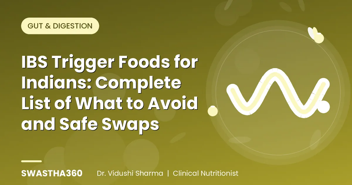IBS Trigger Foods for Indians: Complete List of What to Avoid and Safe Swaps