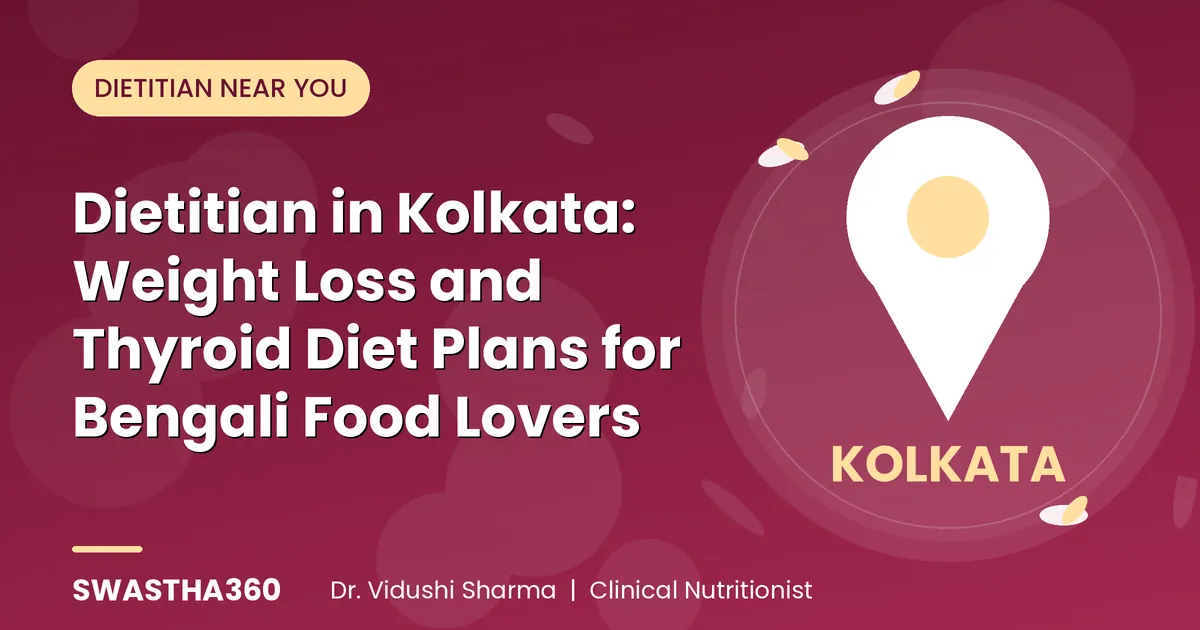 Dietitian in Kolkata: Weight Loss and Thyroid Diet Plans for Bengali Food Lovers