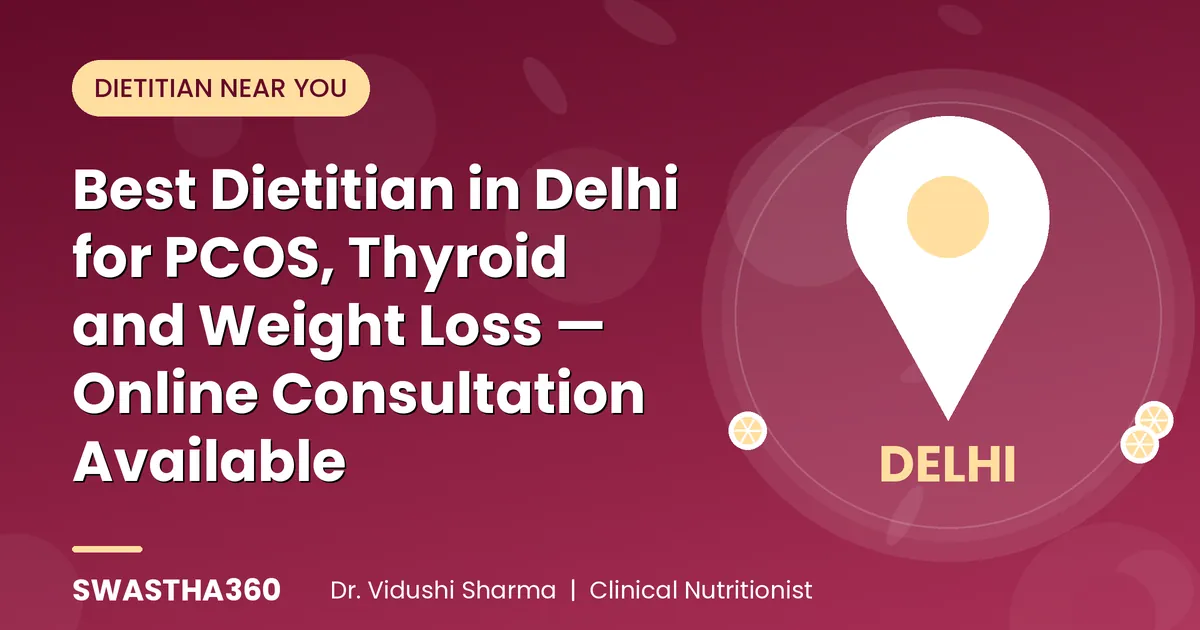 Best Dietitian in Delhi for PCOS, Thyroid and Weight Loss — Online Consultation Available
