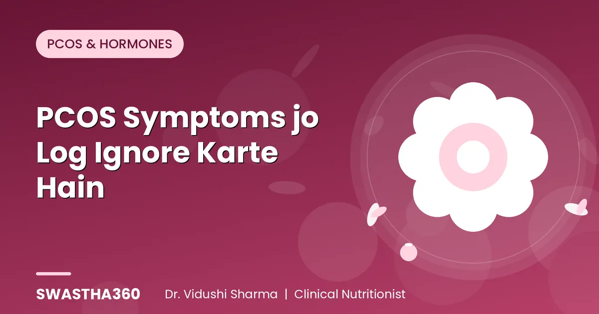 PCOS Symptoms jo Log Ignore Karte Hain