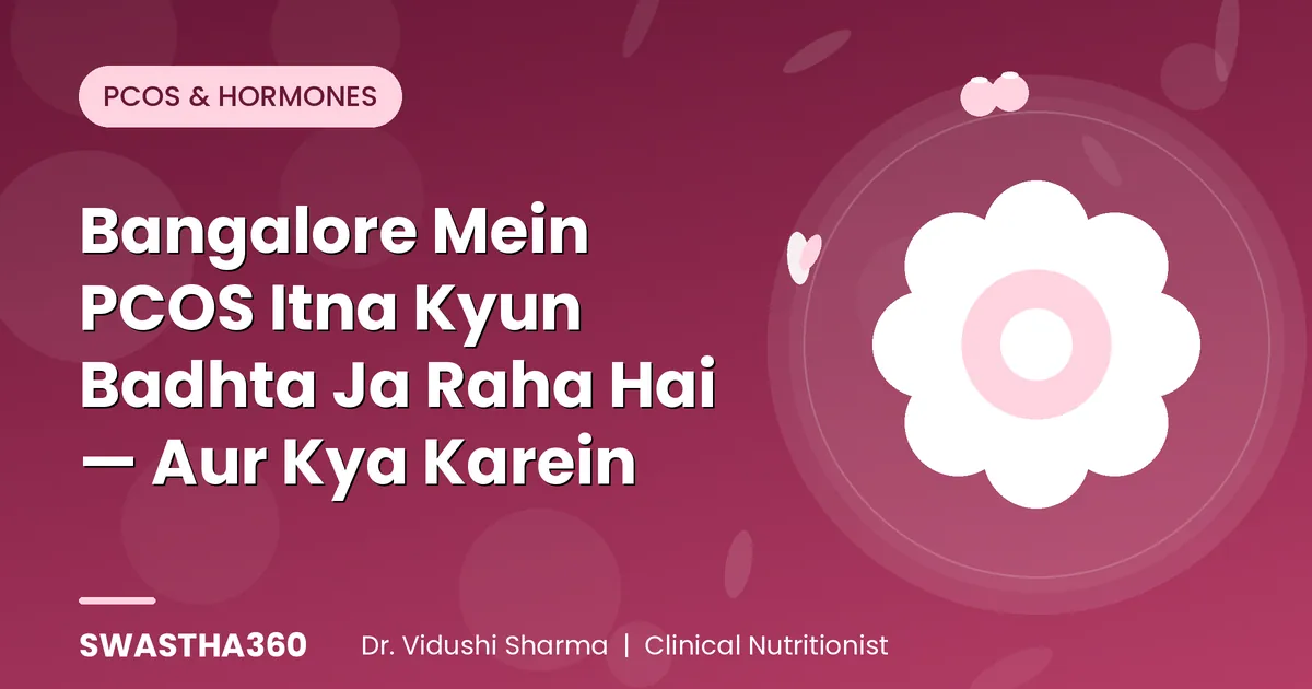 Bangalore Mein PCOS Itna Kyun Badhta Ja Raha Hai — Aur Kya Karein