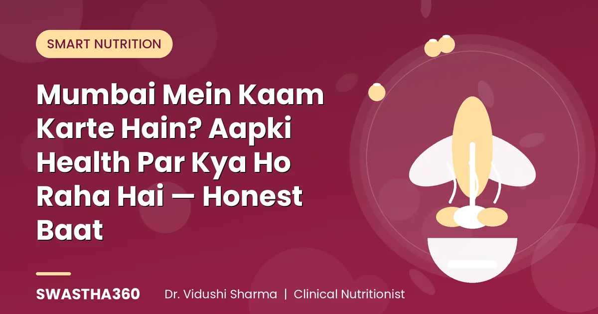 Mumbai Mein Kaam Karte Hain? Aapki Health Par Kya Ho Raha Hai — Honest Baat