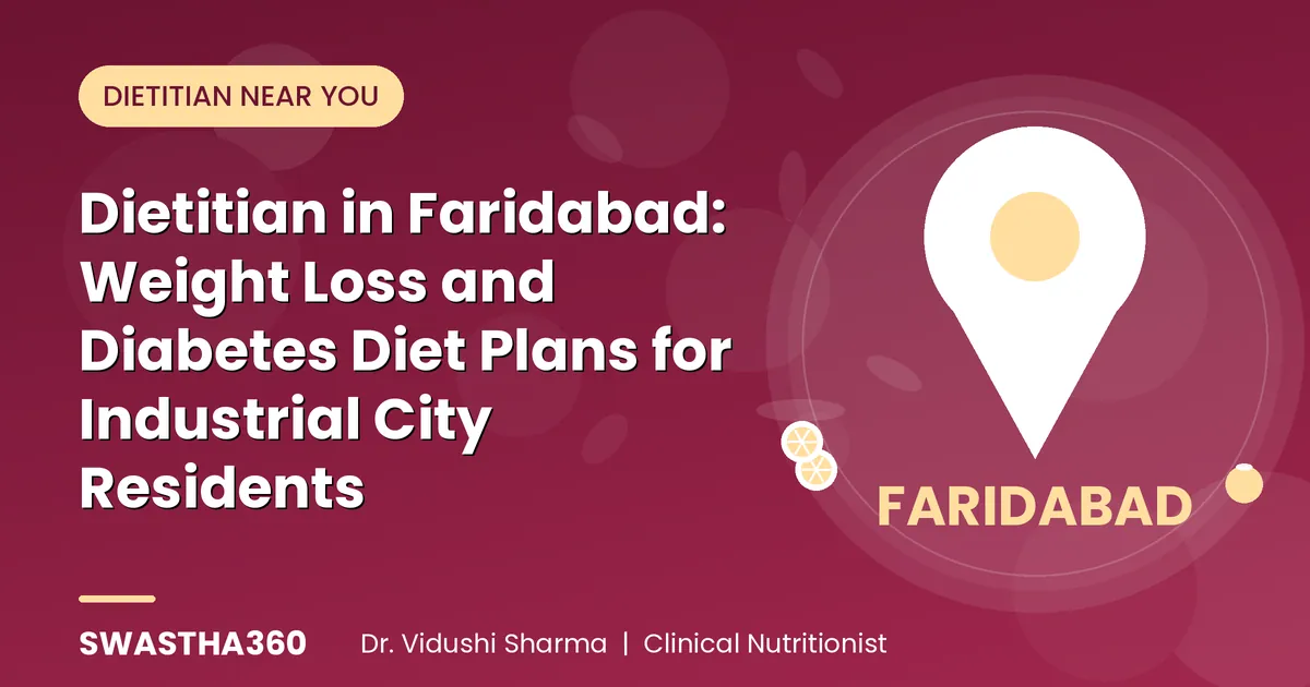 Dietitian in Faridabad: Weight Loss and Diabetes Diet Plans for Industrial City Residents