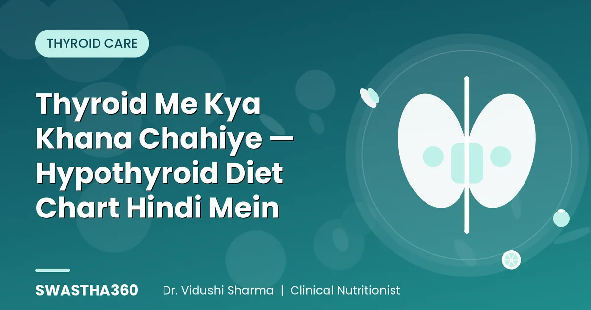 Thyroid Me Kya Khana Chahiye — Hypothyroid Diet Chart Hindi Mein