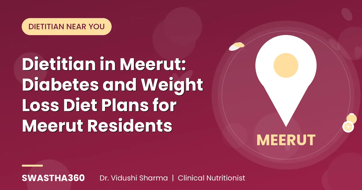 Dietitian in Meerut: Diabetes and Weight Loss Diet Plans for Meerut Residents