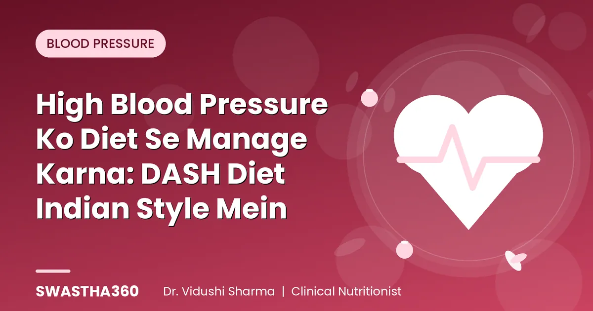 High Blood Pressure Ko Diet Se Manage Karna: DASH Diet Indian Style Mein
