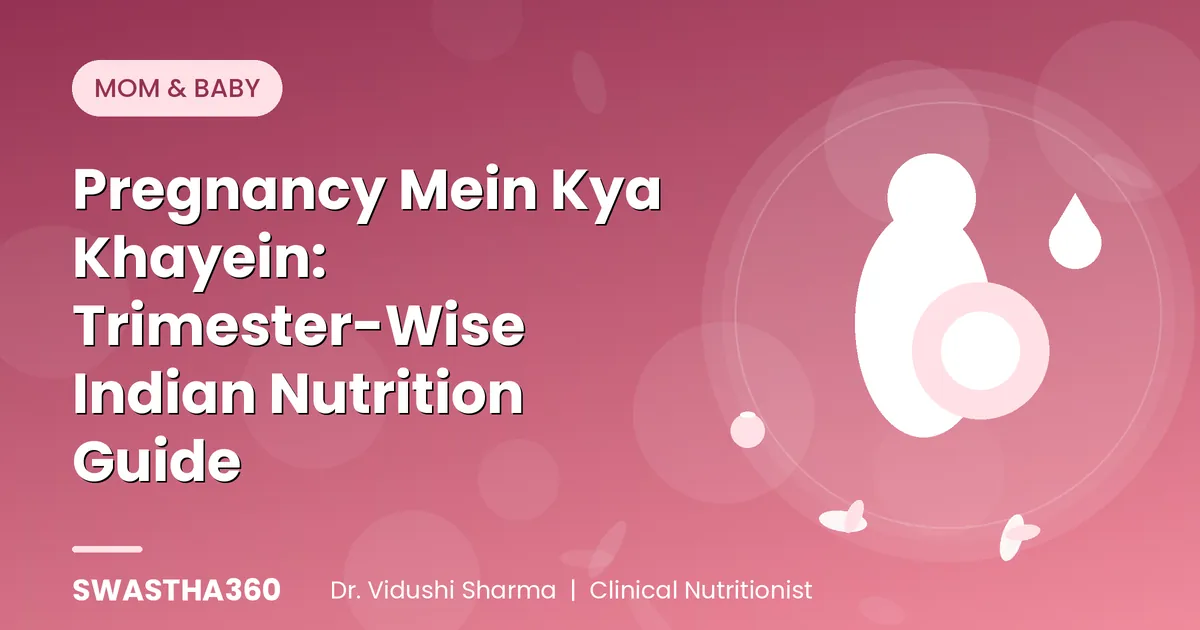 Pregnancy Mein Kya Khayein: Trimester-Wise Indian Nutrition Guide