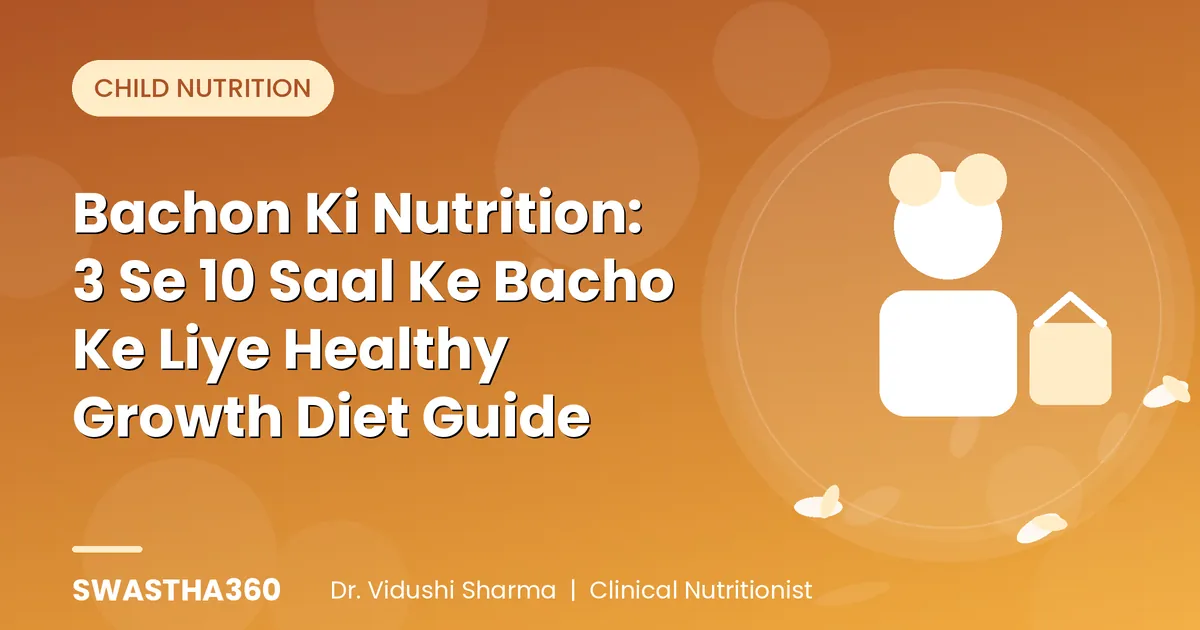 Bachon Ki Nutrition: 3 Se 10 Saal Ke Bacho Ke Liye Healthy Growth Diet Guide