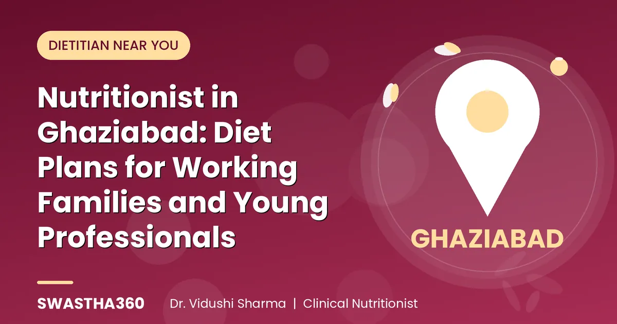 Nutritionist in Ghaziabad: Diet Plans for Working Families and Young Professionals
