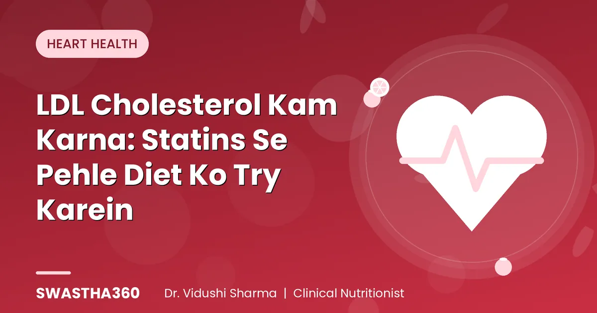 LDL Cholesterol Kam Karna: Statins Se Pehle Diet Ko Try Karein