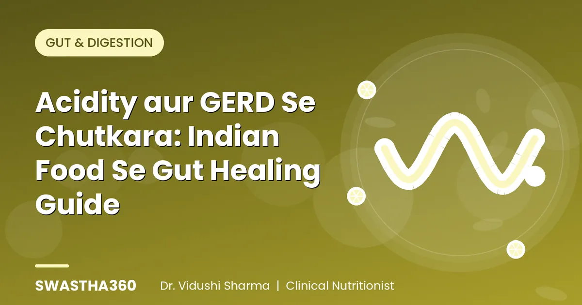 Acidity aur GERD Se Chutkara: Indian Food Se Gut Healing Guide