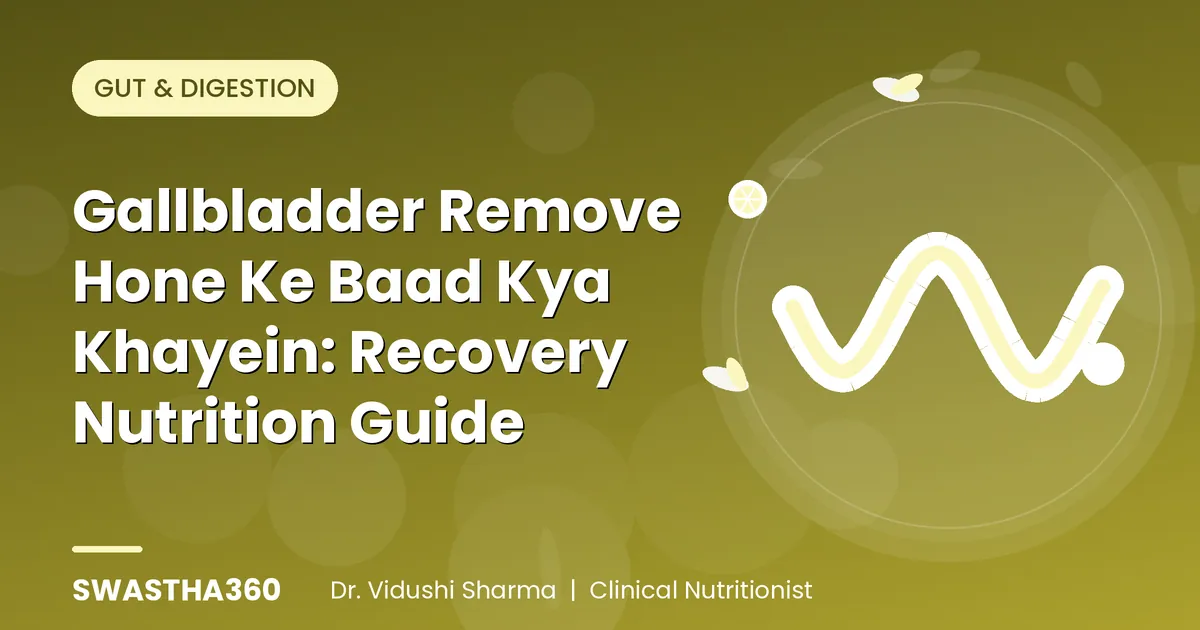 Gallbladder Remove Hone Ke Baad Kya Khayein: Recovery Nutrition Guide